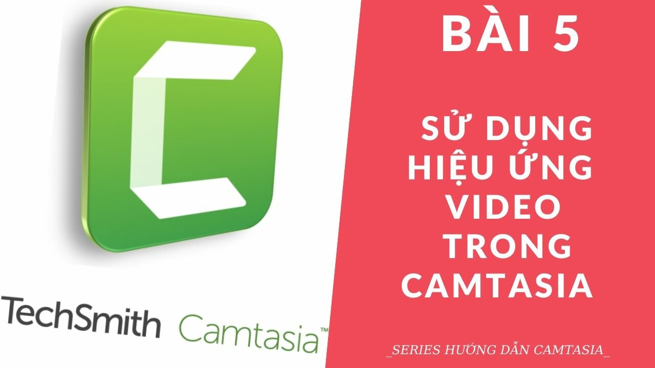 Cách sử dụng hiệu ứng video trong Camtasia