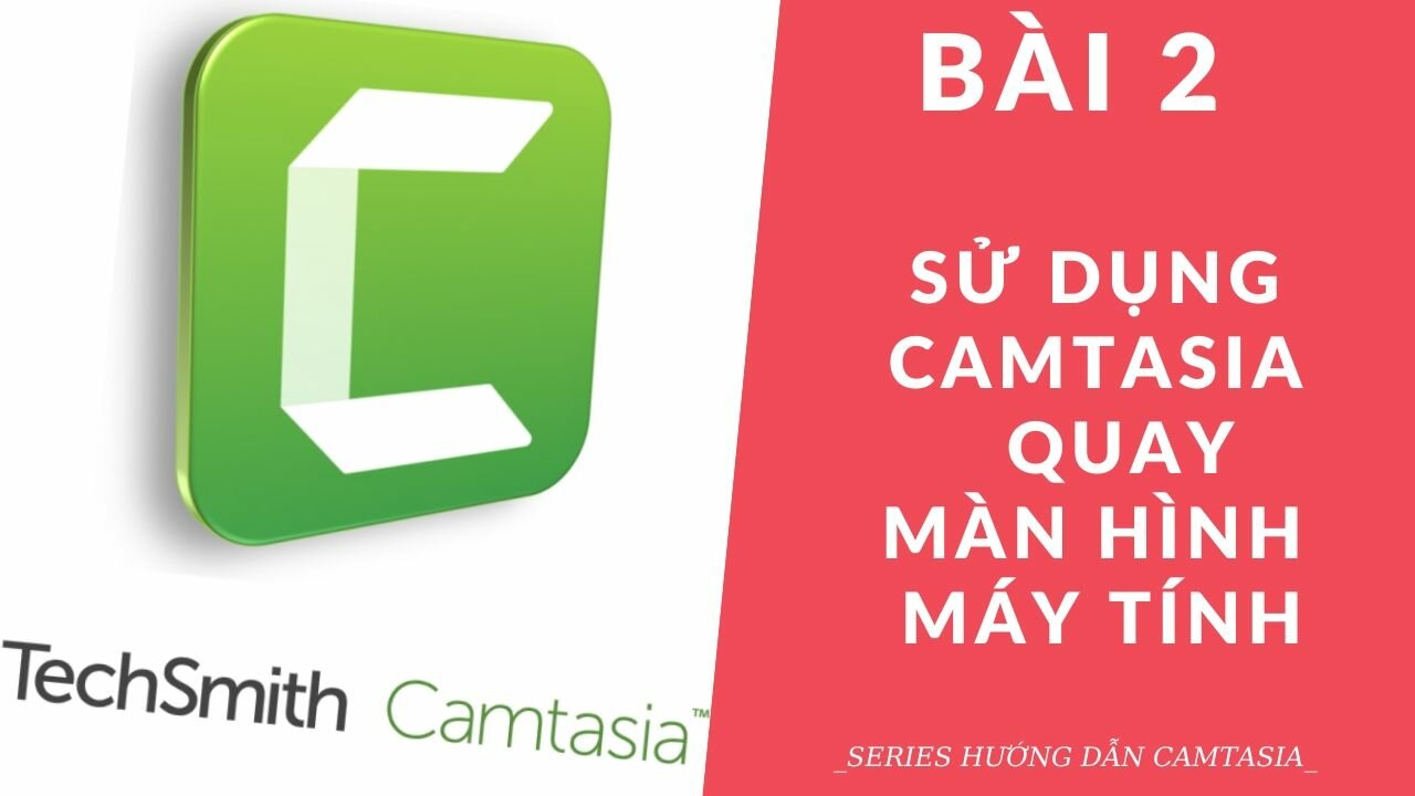 Cách sử dụng Camtasia quay màn hình